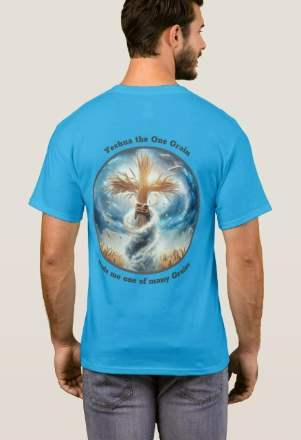 "Yeshua the One Grain"  "Became Many Grains" by Wear to Declare